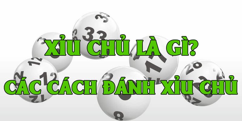 Những cách đánh xỉu chủ là gì