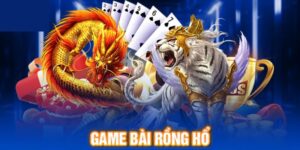 Game Rồng Hổ Là Gì? Cách Cược Chắc Thắng Cho Tân Bet Thủ